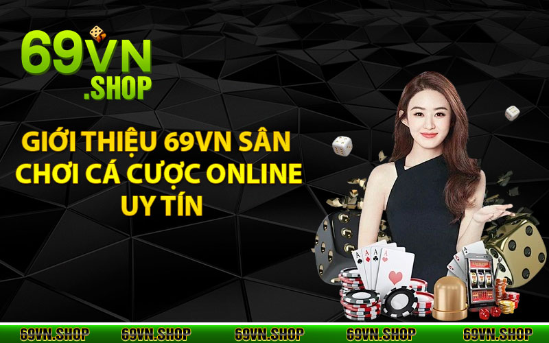 Giới thiệu 69vn - Sân chơi cá cược online uy tín