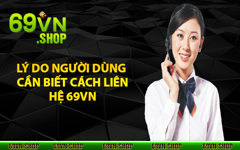 Lý do người dùng cần biết cách liên hệ 69vn