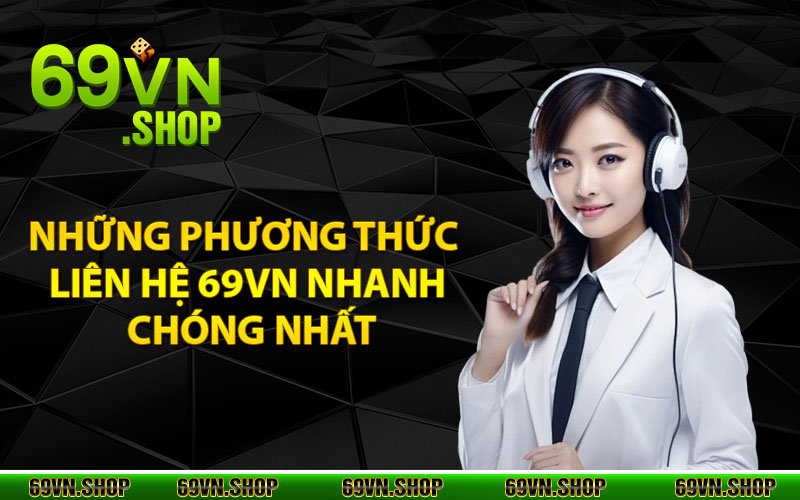 Những phương thức liên hệ 69vn nhanh chóng nhất